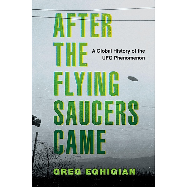 After the Flying Saucers Came, Greg Eghigian