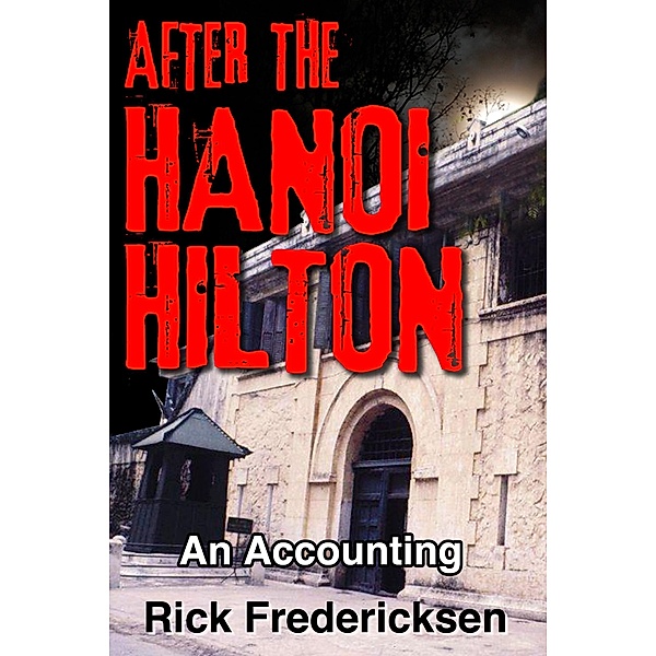 After the Hanoi Hilton, an Accounting, Rick Fredericksen