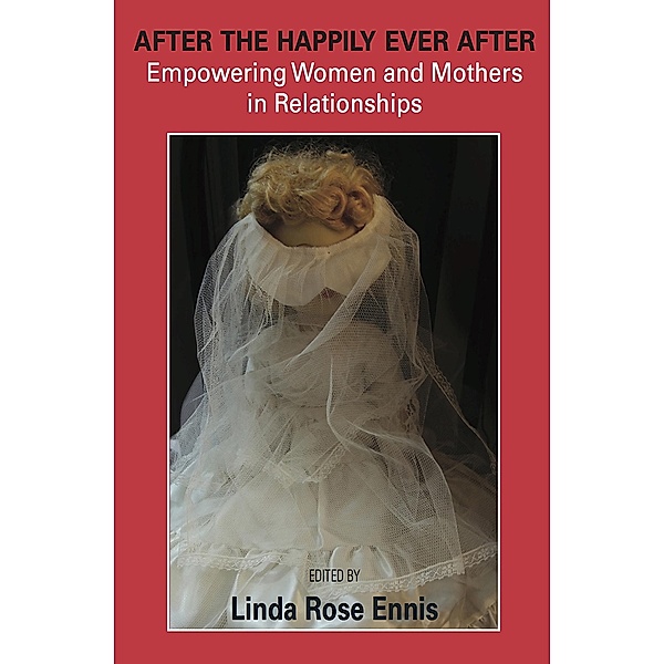 After the Happily Ever After: Empowering Women and Mothers in Relationships, Linda Rose Ennis