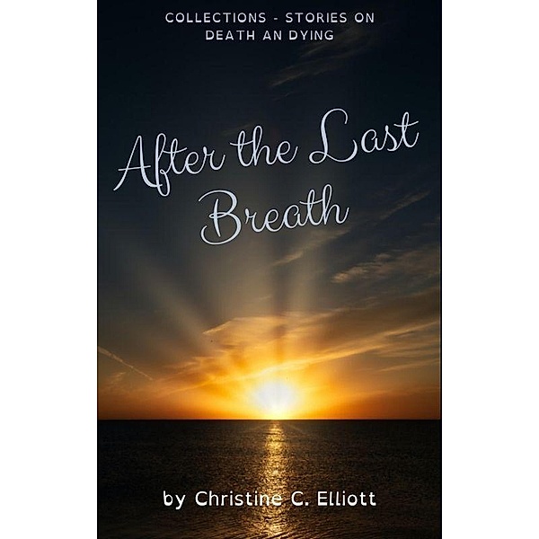 After the Last Breath, Christine C Elliott