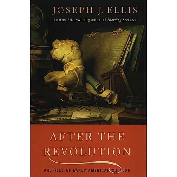 After the Revolution: Profiles of Early American Culture, Joseph J. Ellis