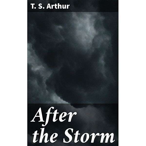After the Storm, T. S. Arthur