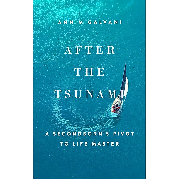 After the Tsunami: A Secondborn's Pivot to Life Master (Uncharted Waters) / Uncharted Waters, Ann M Galvani