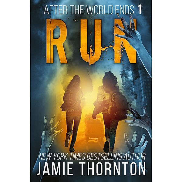 After the World Ends: Run (Book 1) / After The World Ends, Jamie Thornton