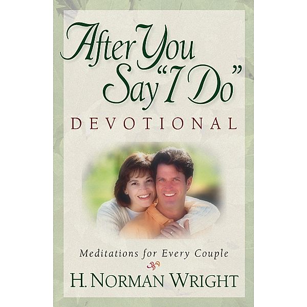 After You Say &quote;I Do&quote; Devotional / Harvest House Publishers, H. Norman Wright