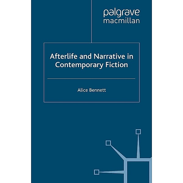 Afterlife and Narrative in Contemporary Fiction, Alice Bennett