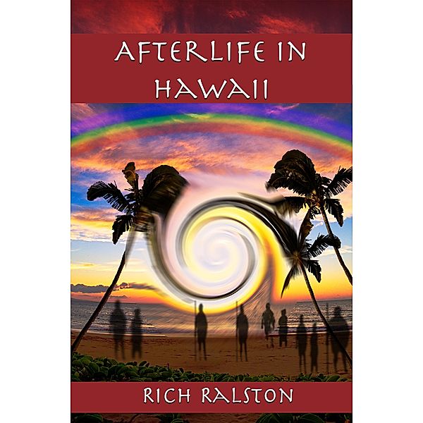 Afterlife in Hawaii / Rich Ralston Enterprises LLC, Rich Ralston