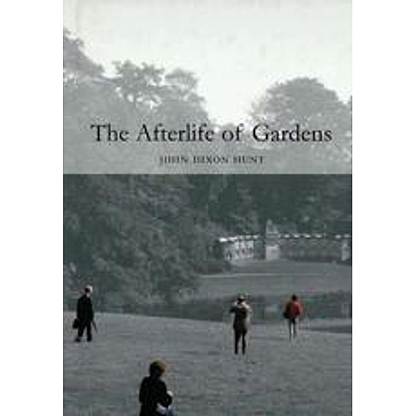 Afterlife of Gardens, Hunt John Dixon Hunt