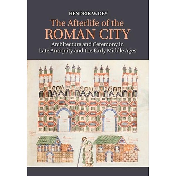 Afterlife of the Roman City, Hendrik W. Dey