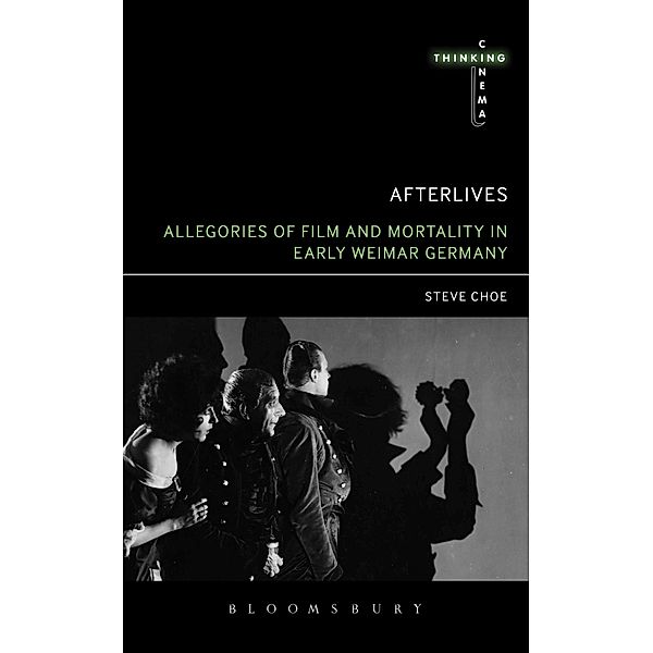 Afterlives: Allegories of Film and Mortality in Early Weimar Germany, Steve Choe