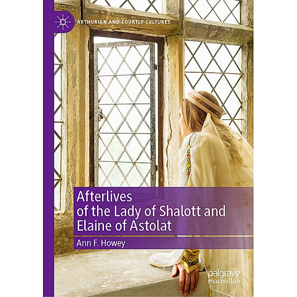 Afterlives of the Lady of Shalott and Elaine of Astolat, Ann F. Howey