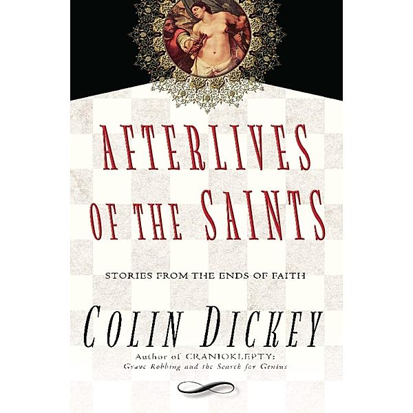 Afterlives of the Saints, Colin Dickey