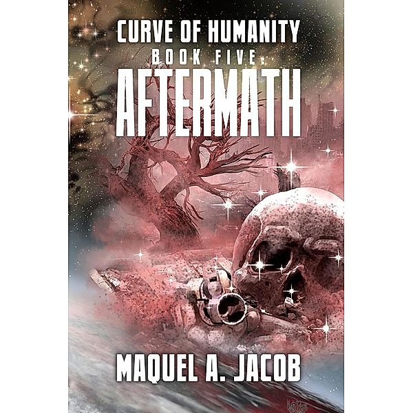 Aftermath (Curve of Humanity, #5) / Curve of Humanity, Maquel A. Jacob