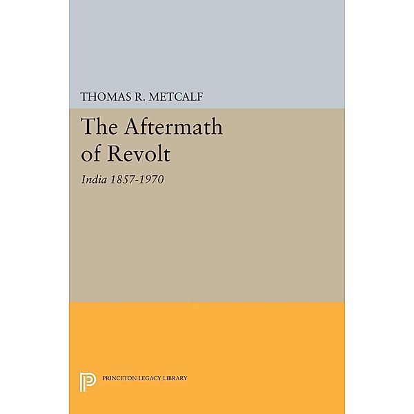 Aftermath of Revolt / Princeton Legacy Library Bd.2104, Thomas R. Metcalf