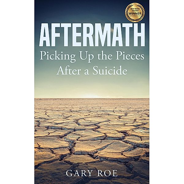 Aftermath: Picking Up the Pieces After a Suicide, Gary Roe