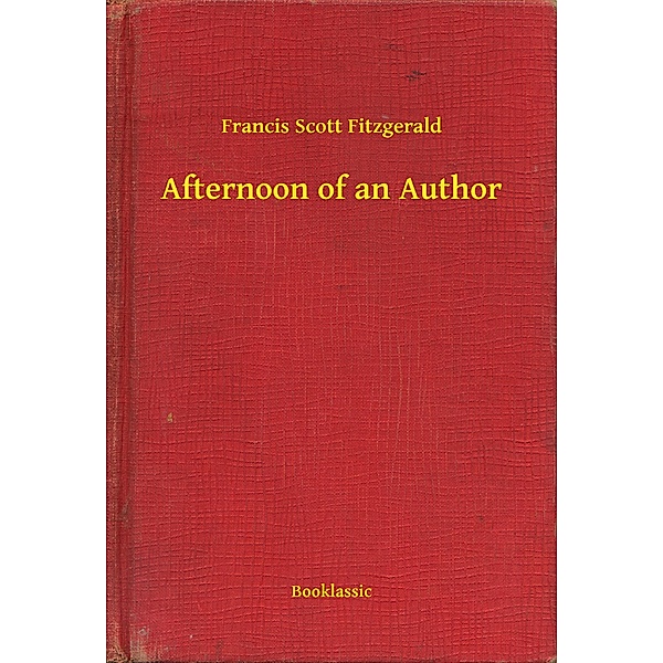 Afternoon of an Author, Francis Scott Fitzgerald
