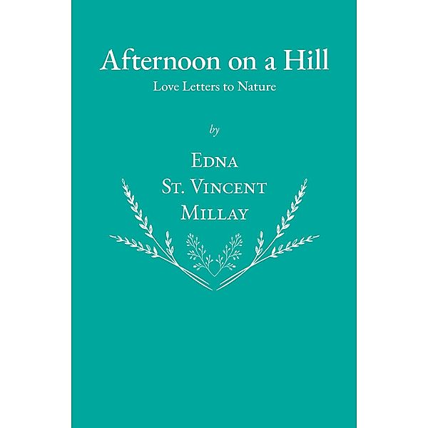 Afternoon on a Hill - Love Letters to Nature, Edna St. Vincent Millay