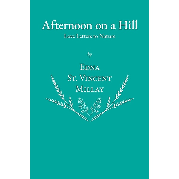 Afternoon on a Hill - Love Letters to Nature, Edna St. Vincent Millay