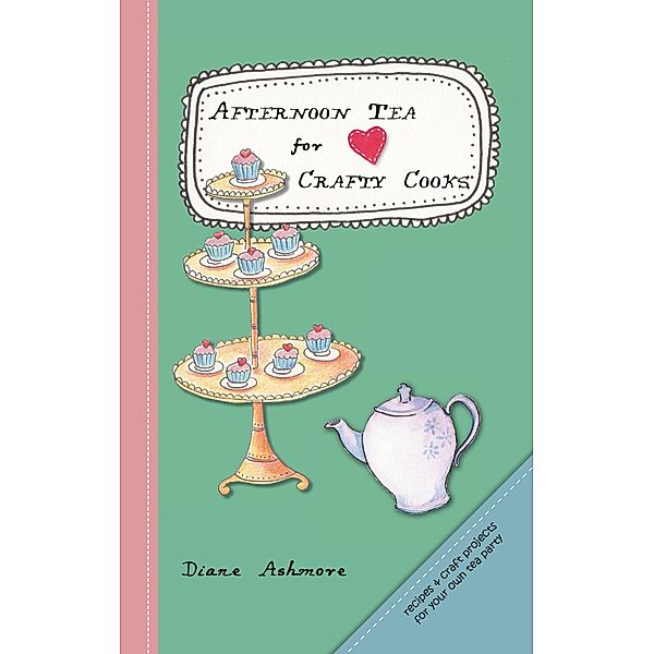 Afternoon Tea for Crafty Cooks / Diane Ashmore, Diane Ashmore