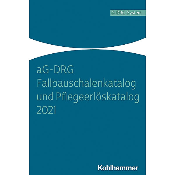 aG-DRG Fallpauschalenkatalog und Pflegeerlöskatalog 2021