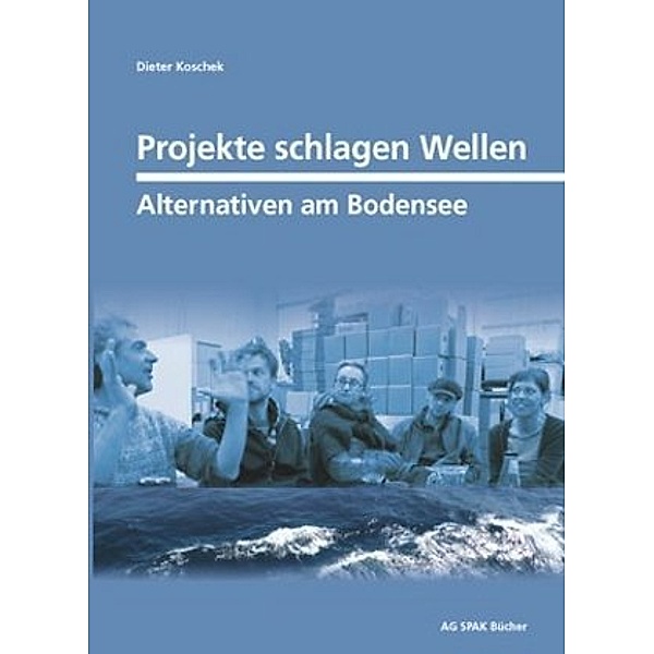 AG SPAK Bücher / Projekte schlagen Wellen, Dieter Koschek