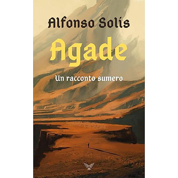Agade, un racconto sumero, Alfonso Solís