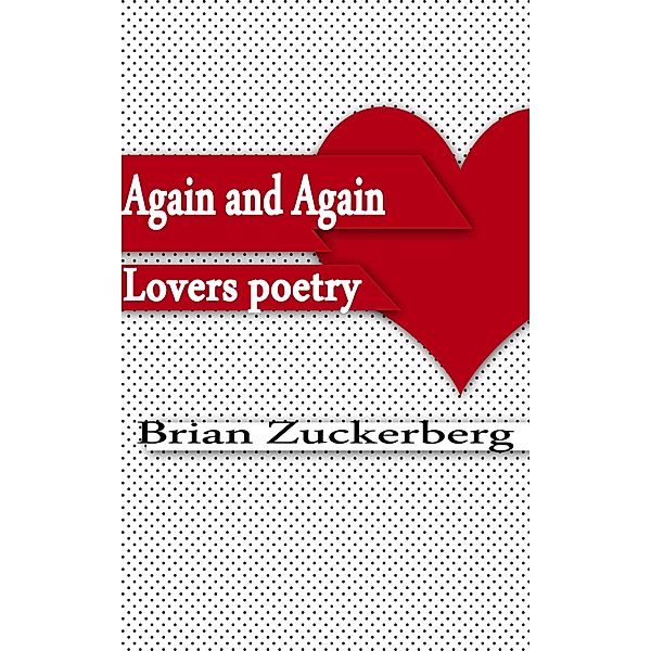 Again and Again: Lovers Poetry / Whole Person Recovery, Brian Zuckerberg