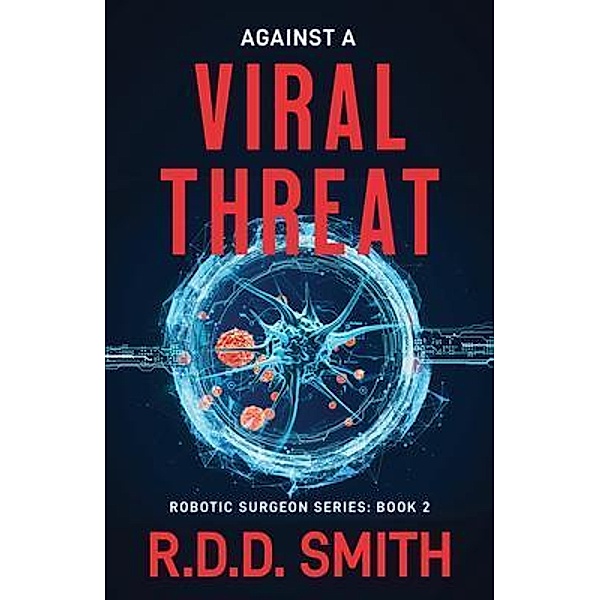 Against a Viral Threat / Robotic Surgeon Bd.2, R. D. D. Smith
