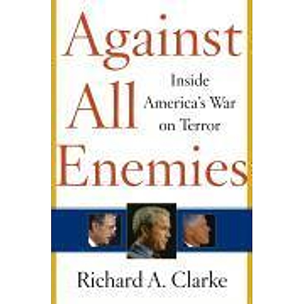 Against All Enemies, Richard A. Clarke