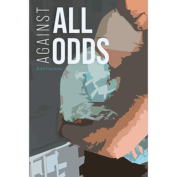 Against All Odds, Josh Ciolkosz