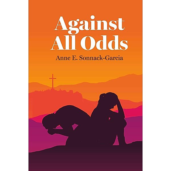 Against All Odds, Anne E. Sonnack-Garcia