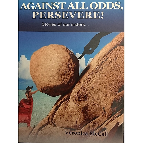 Against All Odds, Persevere! Stories of our Sisters..., Veronica McCall