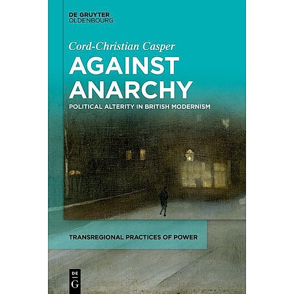 Against Anarchy / Transregional Practices of Power Bd.1, Cord-Christian Casper