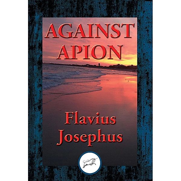 Against Apion / Dancing Unicorn Books, Flavius Josephus