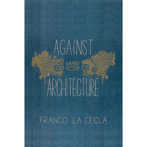 Against Architecture / Green Arcade, Franco La Cecla