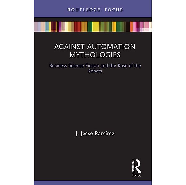 Against Automation Mythologies, J. Jesse Ramirez