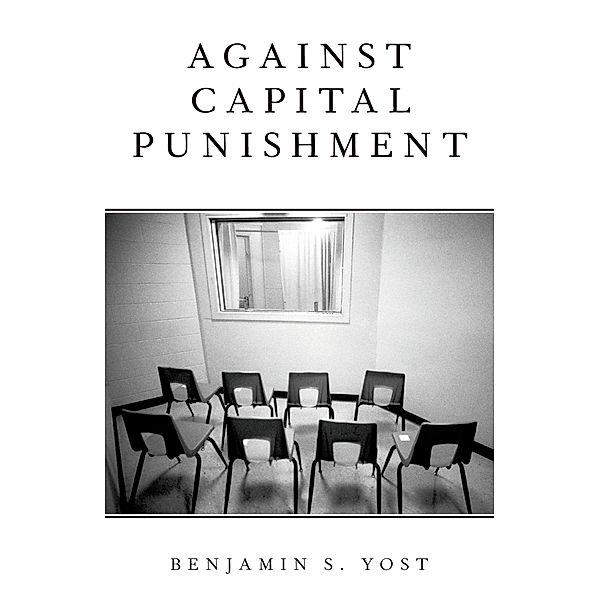 Against Capital Punishment, Benjamin S. Yost