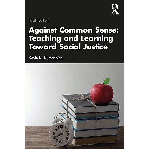 Against Common Sense: Teaching and Learning Toward Social Justice, Kevin K. Kumashiro