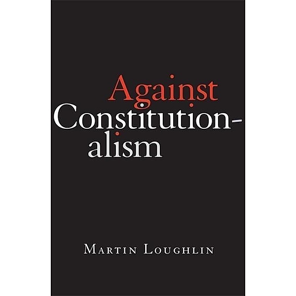 Against Constitutionalism, Martin Loughlin