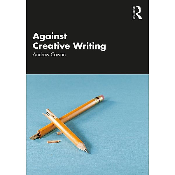 Against Creative Writing, Andrew Cowan