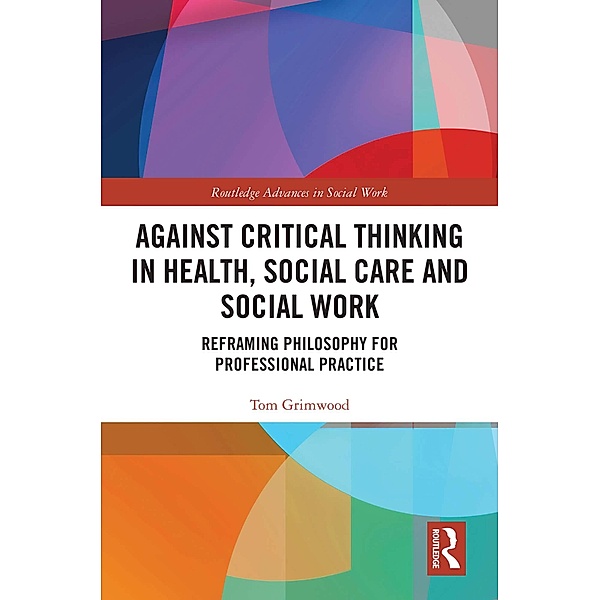 Against Critical Thinking in Health, Social Care and Social Work, Tom Grimwood