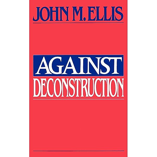 Against Deconstruction, John Martin Ellis