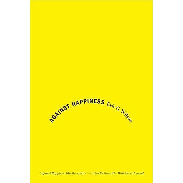 Against Happiness, Eric G. Wilson