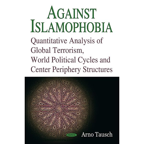 Against Islamophobia. Quantitative Analyses of Global Terrorism, World Political Cycles and Center Periphery Structures