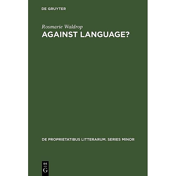 Against Language? / De Proprietatibus Litterarum. Series Maior Bd.6, Rosmarie Waldrop