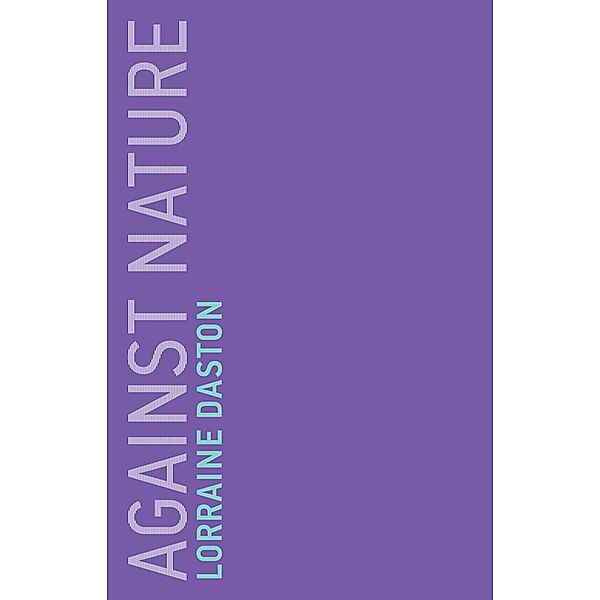 Against Nature / Untimely Meditations Bd.17, Lorraine Daston