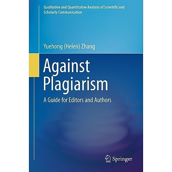 Against Plagiarism / Qualitative and Quantitative Analysis of Scientific and Scholarly Communication, Yuehong (Helen) Zhang