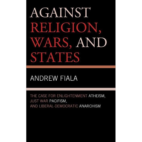 Against Religion, Wars, and States, Andrew Fiala