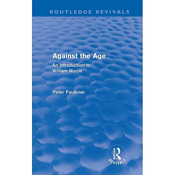 Against The Age (Routledge Revivals) / Routledge Revivals, Peter Faulkner