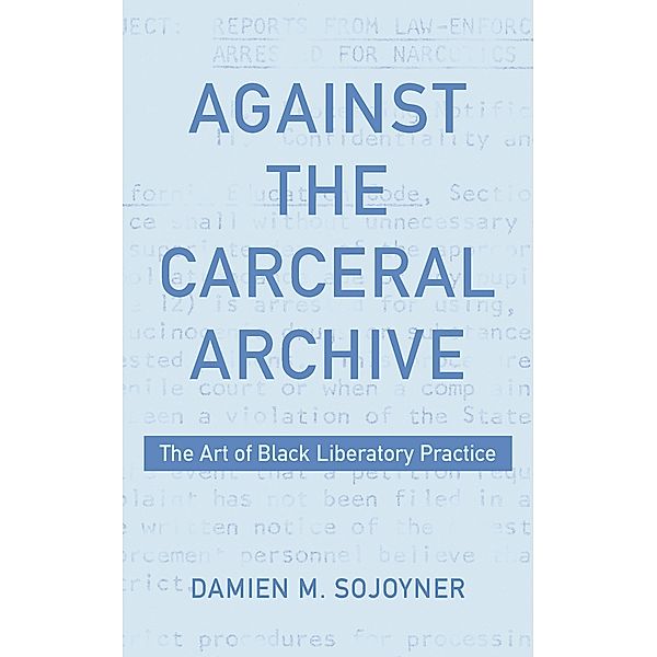 Against the Carceral Archive, Damien Sojoyner